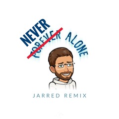 Never Alone (Jarred Remix)