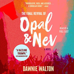 View KINDLE ✅ The Final Revival of Opal & Nev by  Dawnie Walton,Janina Edwards,Bahni