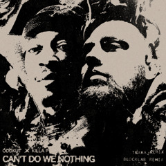 ODDKUT & Killa P - Can't We Do Nothing (TRAKA Remix)