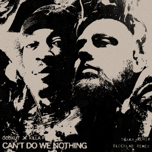 ODDKUT & Killa P - Can't We Do Nothing (TRAKA Remix)