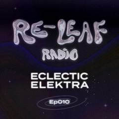 Re-Leaf Radio EP010: Eclectic Elektra