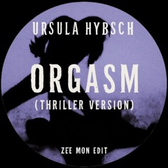 Ursula Hybsch - Orgasm (Thriller Version) [Zee Mon Edit]