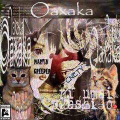 OAXAKA (FEAT MARTINCREEPER)