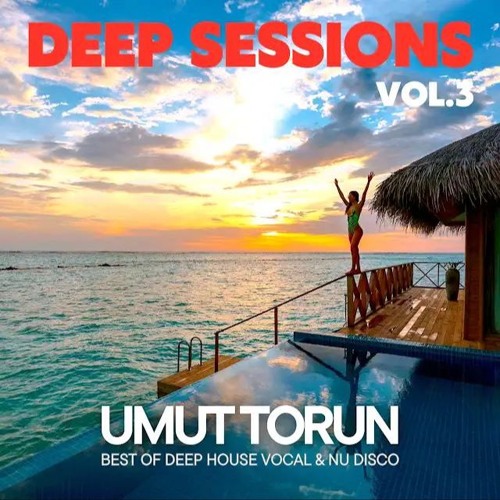 Umut Torun - Deep Sessions Vol.3 ★ Vocal Deep House Mix