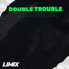 *BUY = LISTEN & FREE DL* DOUBLE TROUBLE (MASHUP PACK)