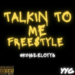 Talkin To Me Freestyle - @kingzeloyyg