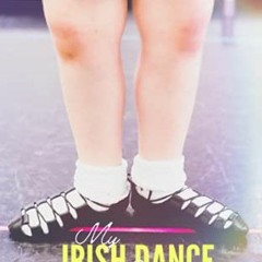 ❤️ Read My Irish Dance Journal: 100 Days of Irish Dance! by  Casey O'Connor Kelly TCRG &  Megan