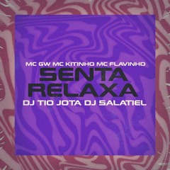 MC Gw MC Kitinho MC Flavinho - Senta Relaxa ( DJ Tio Jota  DJ Salatiel )