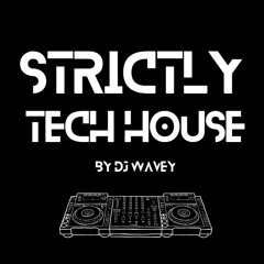 STRICTLY TECH - HOUSE MIX (DJ WAVEY MIX)