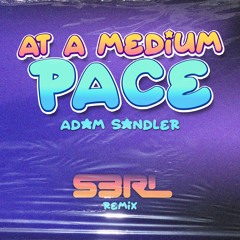 At a Medium Pace (S3RL Remix) - Adam Sandler