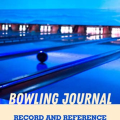 [Get] EPUB 📥 Bowling Journal: Record and Reference Your Bowling History and Progress