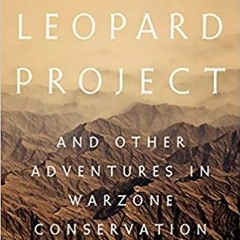 Download⚡️(PDF)❤️ The Snow Leopard Project: And Other Adventures in Warzone Conservation Full Ebook