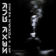 Sexy Guy (ART & FoXHaN Remix)