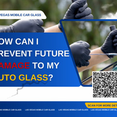 How Can I Prevent Future Damage to My Auto Glass?