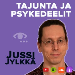 Tajunnantutkimus. Fysikalismi ja panpsykismi. Mystiset kokemukset. Psykedeelit. #71 Jussi Jylkkä