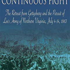 Get EPUB 📫 One Continuous Fight: The Retreat from Gettysburg and the Pursuit of Lee'
