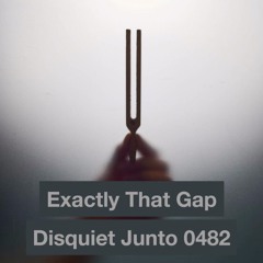 Exactly That Gap  |  disquiet0482