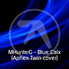 Aphex Twin - Blue Calx (MHunterG Cover)