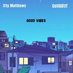 C!TY MATTHEWS - GOOD VIBES ft cellgotit