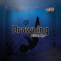 MiSTah Kye - Drowning