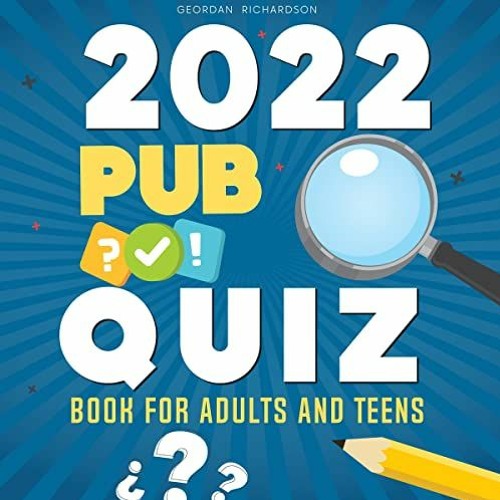 Stream Get PDF 2022 Pub Quiz Book for Teens and Adults Test Your