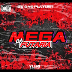 Mega Da Putaria - GS DAS PLAYLIST e Yuri Das Playlist