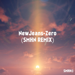 NewJeans-Zero(SMHN Remix)