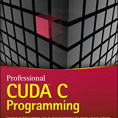 Read KINDLE 📒 Professional CUDA C Programming by  John Cheng,Max Grossman,Ty McKerch
