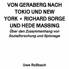 Uwe Roßbach: Von Geraberg nach Tokio und New York / Richard Sorge und Hede Massing