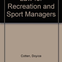Get KINDLE 🗂️ Law for Recreation and Sport Managers by  Doyice J. Cotten,Doyice Cott