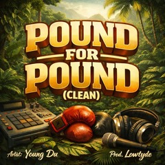 Pound for pound (clean) (prod. Lowtyde)
