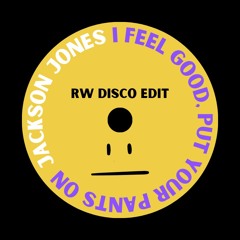 JACKSON JONES - I FEEL GOOD, PUT YOUR PANTS ON | RW DISCO EDIT
