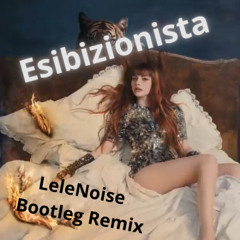 Annalisa - Esibizionista (LeleNoise bootleg extended remix).