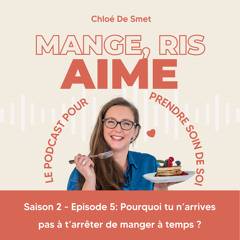 Pourquoi tu n’arrives pas à t’arrêter de manger à temps? S2 - Episode 5