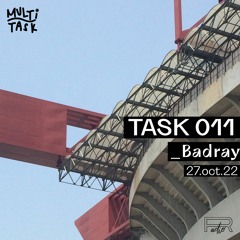 TASK 011 w/ BADRAY (27.10.22)