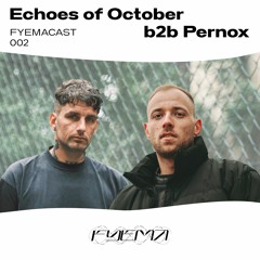 FYEMACAST002 - Echoes of October b2b Pernox