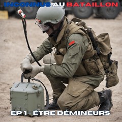 EP 1 - Inconnus Au Bataillon - Être Démineurs