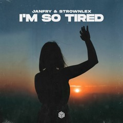 JANFRY & Strownlex - I'm So Tired