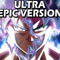 Ultra Instinct Theme | ULTRA EPIC VERSION (Dragon Ball Super)