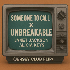 Someone to Call x Unbreakable – Janet Jackson x Alicia Keys (Jersey Club Flip)