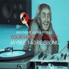 [FREE DOWNLOAD] Basement Jaxx & Pitbull - Your Head At Krazy (Jaybee 140 Respawn) (LQ Ver.)