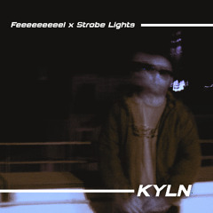 Feeeeeeeeel x Strobe Lights (KYLN mashup)