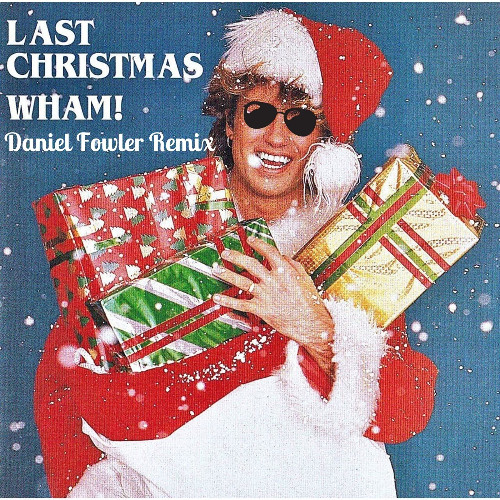 Stream Wham! - Last Christmas (Daniel Fowler Remix) [FREE DOWNLOAD