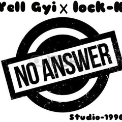 No Answer - Yell Gyi X Lock K ( Heis Hood )