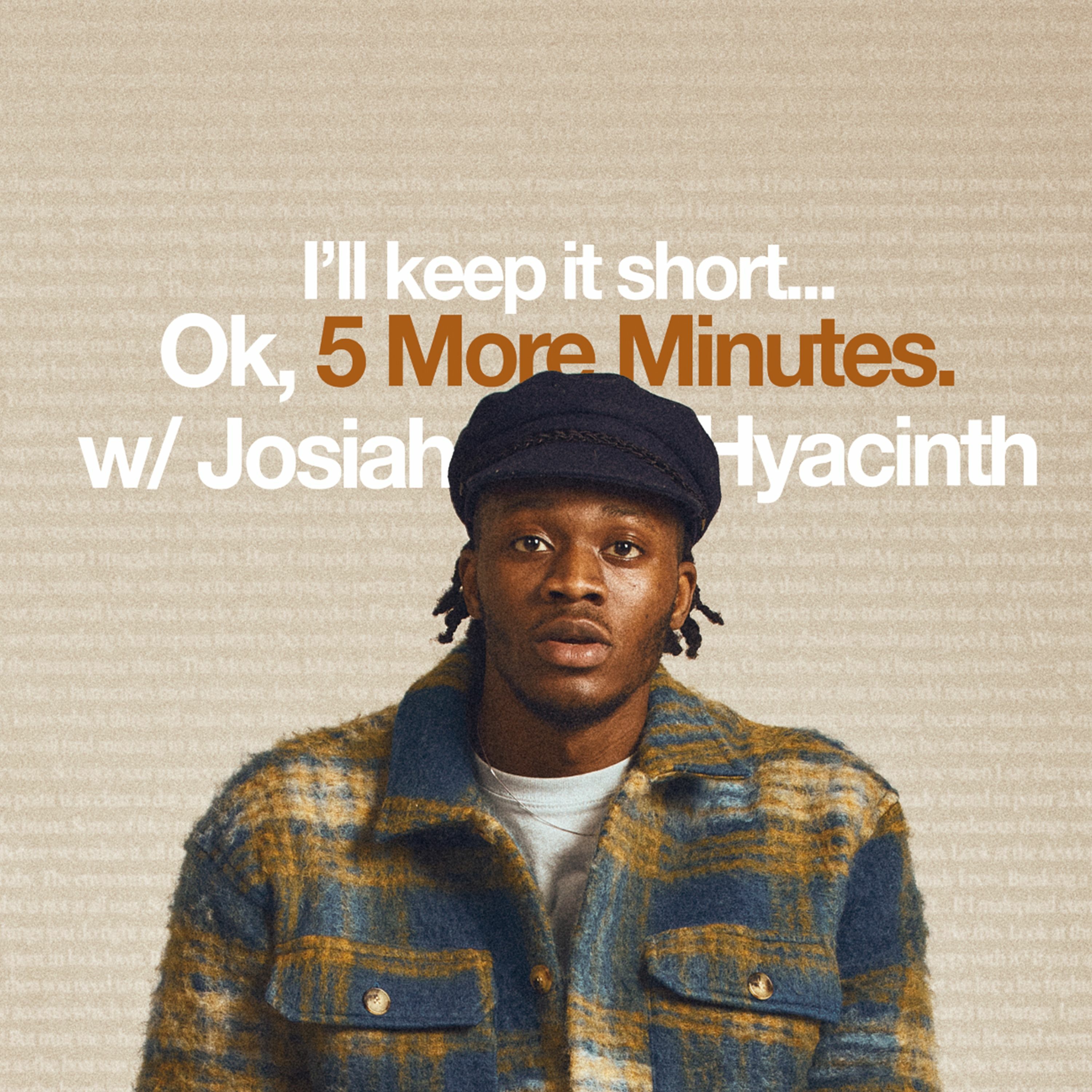 5 More Mins w/ Josiah Hyacinth
