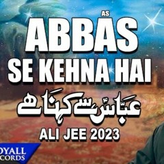 Abbas Se Kehna Hai | Ali Jee | 2023-1445