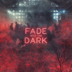 Fade into the Dark