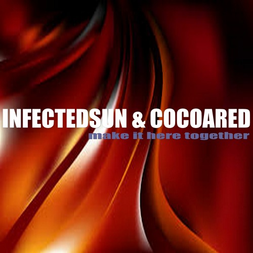 InfectedSun And CocoaRed - Make It Here Together