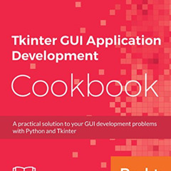 [VIEW] EPUB 💛 Tkinter GUI Application Development Cookbook: A practical solution to