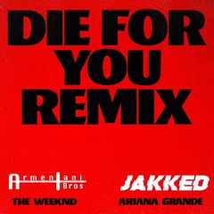The Weeknd & Ariana Grande - Die For You (Armentani Brothers & JAKKED Remix)